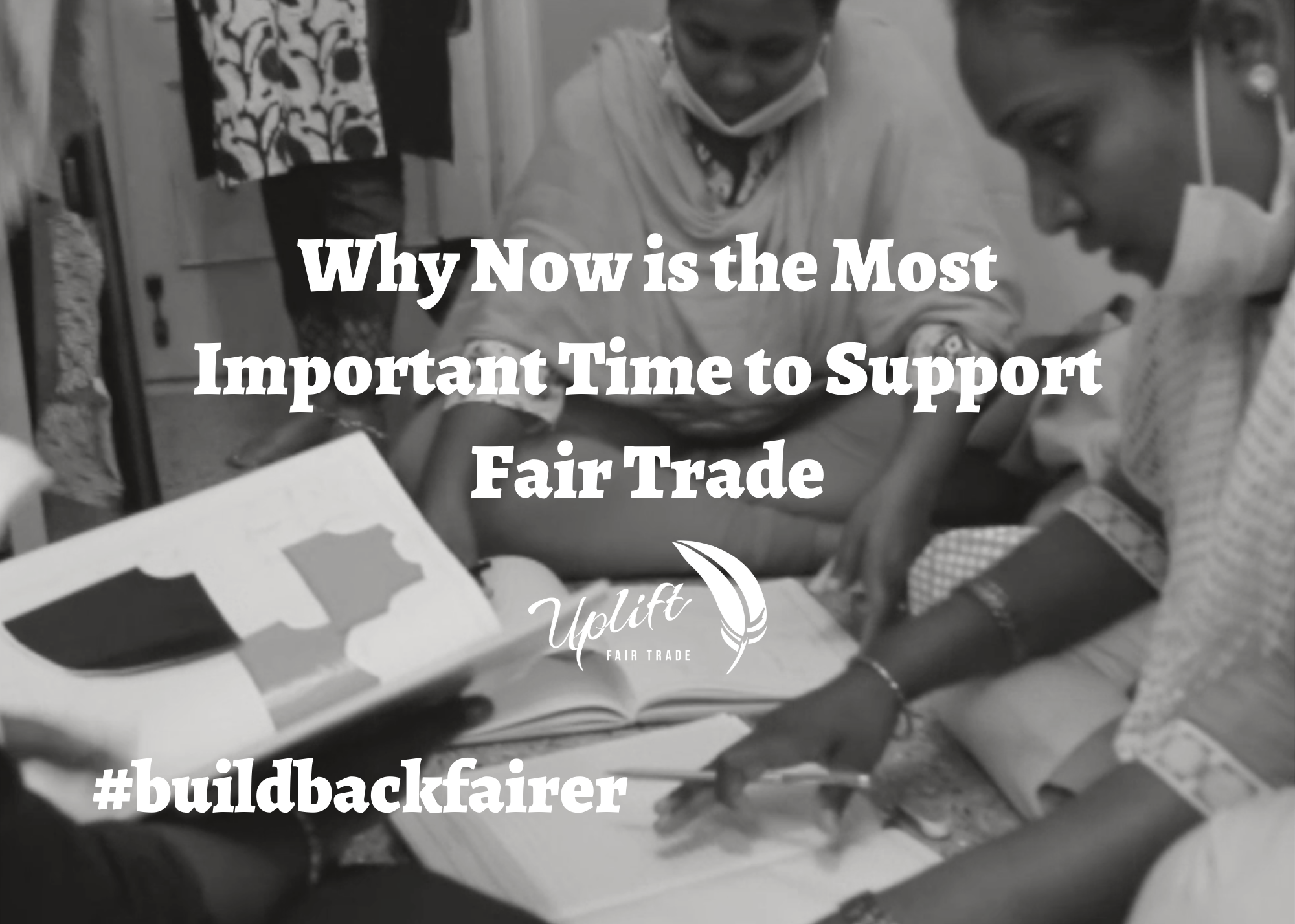 Why Now is the Most Important Time to Support Fair Trade | #buildbackfairer