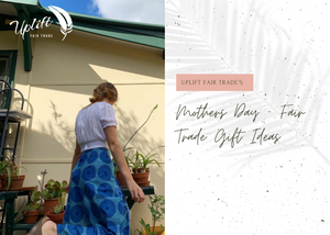 Fair Trade Mother's Day Gift Ideas - Uplift Fair Trade