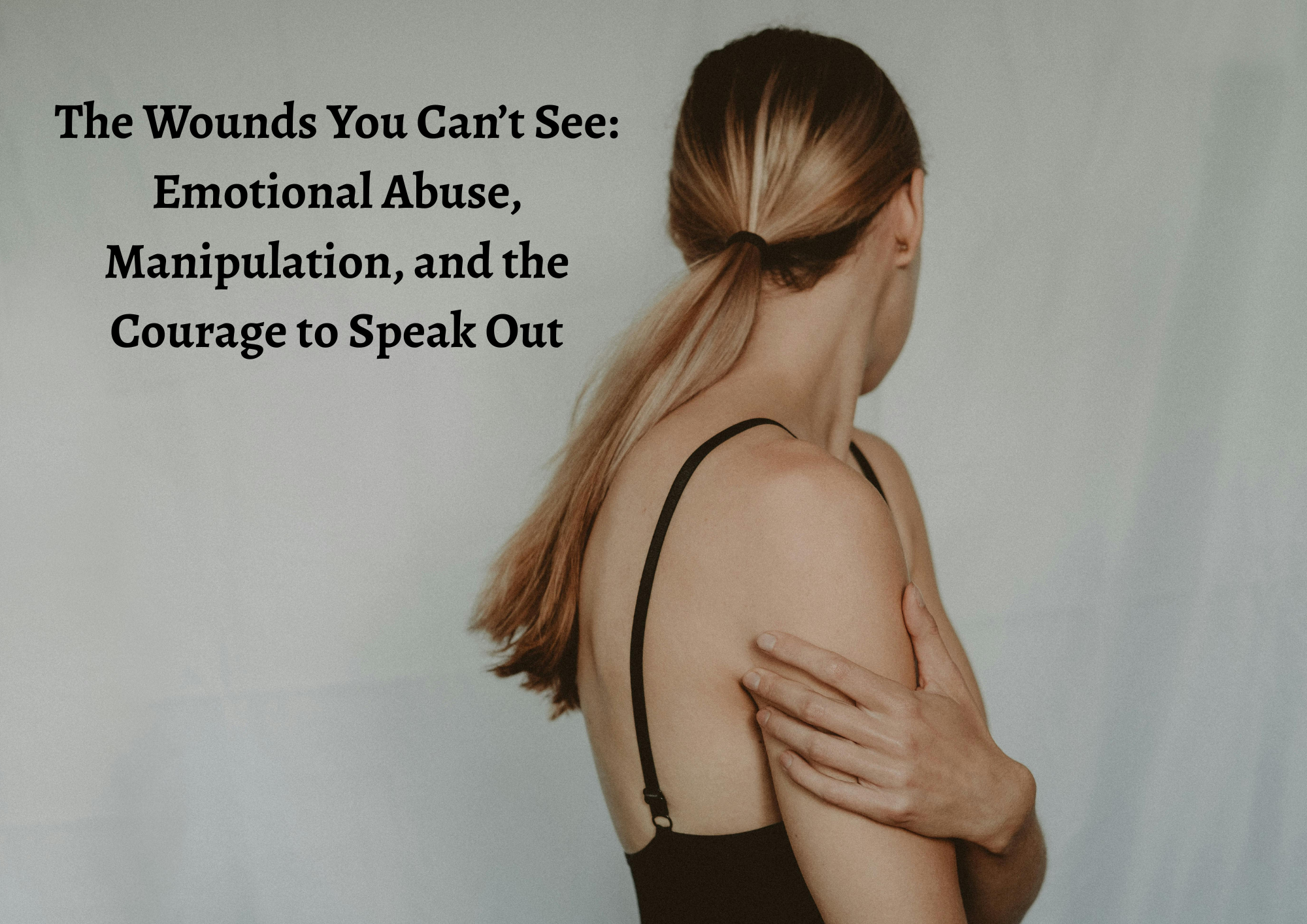 The Wounds You Can’t See: Emotional Abuse, Manipulation, and the Courage to Speak Out