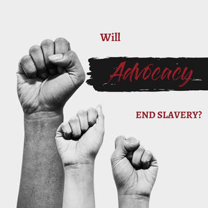 Will Advocacy END Modern-day Slavery?